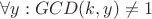 $\forall y : GCD(k, y) \ne 1$