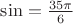 $ \sin = \frac {35 \pi} {6}$