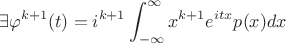 $$\exists \varphi^{k+1} (t) = i^{k+1}\int_{-\infty}^{\infty}x^{k+1} e^{itx}p(x)dx$$