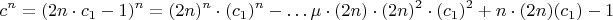 $$c^n=(2n\cdot c_1-1)^n=(2n)^n\cdot(c_1)^n-&hellip;
&micro;\cdot (2n)\cdot(2n)^2\cdot(c_1)^2+n\cdot(2n) (c_1)-1$$