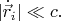 $|\dot{\vec{r}}_i| \ll c.$