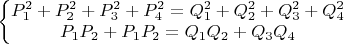 $\left\{\begin{matrix}
P_1^2+P_2^2+P_3^2+P_4^2=Q_1^2+Q_2^2+Q_3^2+Q_4^2\\ 
P_1P_2+P_1P_2=Q_1Q_2+Q_3Q_4
\end{matrix}\right.$
