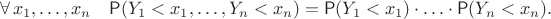 $$\forall \, x_1,\ldots, x_n\quad \mathsf P(Y_1 < x_1,\ldots, Y_n<x_n)=\mathsf P(Y_1 < x_1)\cdot\ldots\cdot\mathsf P(Y_n<x_n).$$