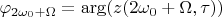 $$\varphi_{2\omega_0+\Omega}=\arg(z(2\omega_0+\Omega,\tau))$$