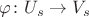 $\varphi\colon U_s\to V_s$ $\varphi\colon U_s\to V_s$