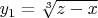 $y_1=\sqrt [3] {z-x}$