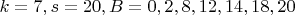$k=7,  s=20,  B={0,  2,  8,  12,  14,  18,  20}$