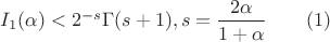 $I_1(\alpha )<2^{-s}\Gamma (s+1), s=\dfrac {2\alpha }{1+\alpha }\qquad (1)$