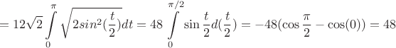 $$=12\sqrt{2}\int\limits_0^\pi\sqrt{2sin^2{(\frac{t}{2})}}dt=48\int\limits_0^{\pi/2} \sin
{\frac{t}{2}}d(\frac{t}{2})=-48(\cos{\frac{\pi}2}-\cos({0}))=48$$