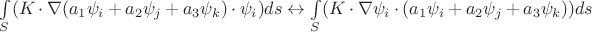 $\int\limits_{S}^{}(K\cdot\nabla (a_1 \psi_i+a_2 \psi_j+a_3 \psi_k) \cdot \psi_i)ds \leftrightarrow \int\limits_{S}^{}(K\cdot\nabla \psi_i \cdot (a_1 \psi_i+a_2 \psi_j+a_3 \psi_k))ds$