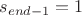 $s_{end-1}=1$