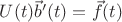 $U(t)\vec b'(t)=\vec f(t)$