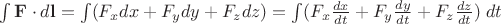 $\int \mathbf{F}\cdot d\mathbf l=\int (F_x dx+F_y dy +F_z dz) = \int (F_x\frac{dx}{dt}+F_y\frac{dy}{dt}+F_z\frac{dz}{dt})\; dt$