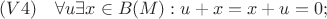 $(V4) \quad \forall u \exists x\in B(M): u+x=x+u=0;$