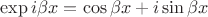 $\exp{i\beta x} = \cos{\beta x} + i \sin{\beta x}$