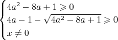 $\begin{cases}
4a^2-8a+1\geqslant 0\\
4a-1-\sqrt{4a^2-8a+1}\geqslant 0\\
x\neq 0\\
\end{cases}$