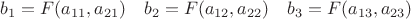 $b_1=F(a_{11},a_{21})\quad b_2=F(a_{12},a_{22}) \quad b_3=F(a_{13},a_{23})$ $b_1=F(a_{11},a_{21})\quad b_2=F(a_{12},a_{22}) \quad b_3=F(a_{13},a_{23})$