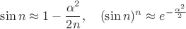 $$\sin n \approx 1 - \frac{\alpha ^2}{2n}, \quad (\sin n)^n \approx e^{ - \frac{\alpha ^2}{2}}$$