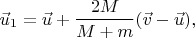 $$\vec u_1=\vec u+\frac{2M}{M+m}(\vec v-\vec u),$$
