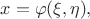 $x=\varphi(\xi,\eta),$