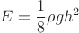 $$E = \frac 1 8 \rho g h^2$$