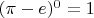 $(\pi-e)^0=1$