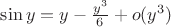 $\sin y=y - \frac{y^{3}}{6} + o(y^{3})$