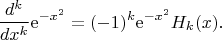 $$
\frac{d^k}{dx^k}\mathrm{e}^{-x^2} = (-1)^k \mathrm{e}^{-x^2}H_k(x).
$$