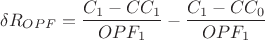 $$
\delta R_{OPF} = \frac{C_1 - CC_1}{OPF_1} - \frac{C_1 - CC_0}{OPF_1}
$$