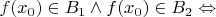 $ f(x_0) \in B_1 \land f(x_0) \in B_2 \Leftrightarrow $