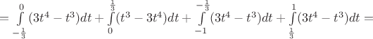 $=\int\limits_{-\frac{1}{3}}^0(3t^4-t^3)dt+\int\limits_0^\frac{1}{3}(t^3-3t^4)dt+\int\limits_{-1}^{-\frac{1}{3}}(3t^4-t^3)dt+\int\limits_\frac{1}{3}^1(3t^4-t^3)dt=$