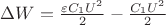 $\Delta W=\frac{\varepsilon C_{1}U^2}{2}-\frac{C_{1}U^2}{2}$