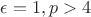 $\epsilon =1,p>4$