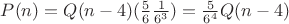 $P(n) = Q(n-4)(\frac{5}{6}\frac{1}{6^3}) = \frac{5}{6^4}Q(n-4)$
