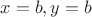 $x=b, y=b$