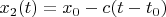 $x_2(t) = x_0 - c (t - t_0)$