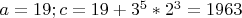 $a=19; c=19+3^5*2^3=1963$