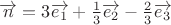 $ \overrightarrow {n}=3 \overrightarrow {e_1} + \frac 1 3 \overrightarrow {e_2} - \frac 2 3 \overrightarrow {e_3}