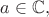 $a\in\mathbb{C},$