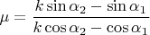 $\mu=\dfrac{k\sin\alpha_2-\sin\alpha_1}{k\cos\alpha_2-\cos\alpha_1}$