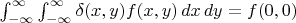 $\int_{-\infty}^\infty\int_{-\infty}^\infty\delta(x,y)f(x,y)\,dx\,dy=f(0,0)$