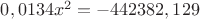 $0,0134x^2=-442382,129$