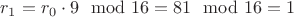 $r_{1}=r_{0}\cdot9\mod16=81\mod16=1$