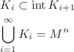 $\[
\begin{gathered}
  K_i  \subset \operatorname{int} K_{i + 1}  \hfill \\
  \bigcup\limits_{i = 1}^\infty  {K_i }  = M^n  \hfill \\ 
\end{gathered} 
\]
$