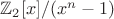 $\mathbb{Z}_2[x]/(x^n-1)$