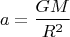 $$a=\frac{GM}{R^2}$$