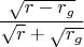 $$\[
\frac{{\sqrt {r - r_g } }}
{{\sqrt r  + \sqrt {r_g } }}
\]
$$