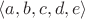 $\langle a,b,c,d,e\rangle$