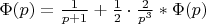 $\Phi (p) = \frac {1} {p+1} + \frac {1} {2} \cdot \frac {2} {p^3} * \Phi (p)$
