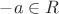 $-a\in R$